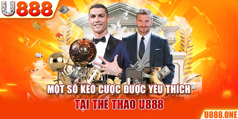 Một số kèo cược được yêu thích tại thể thao U888